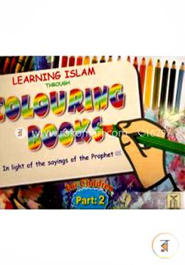 Learning Islam Through Colouring Books: (In light of the sayings of the Prophet (PBUH) ) Part-2