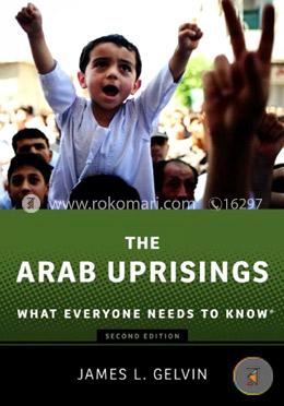 The Arab Uprisings: What Everyone Needs to Know