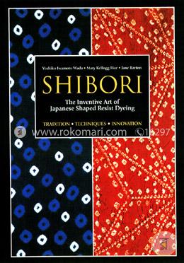 Shibori: The Inventive Art of Japanese Shaped Resist Dyeing