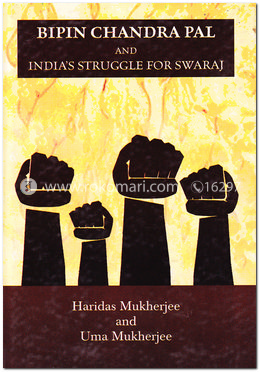 Bipin Chandra Pal And India's Struggle For Swaraj