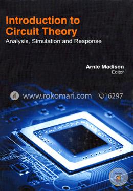 Introduction To Circuit Theory: Analysis, Simulation And Response