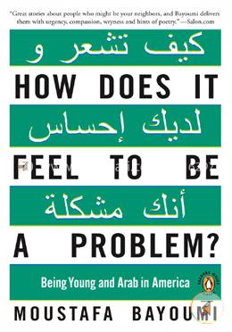 How Does It Feel to Be a Problem?: Being Young and Arab in America