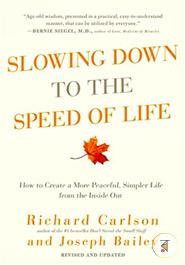 Slowing Down to the Speed of Life: How to Create a More Peaceful, Simpler Life from the Inside Out