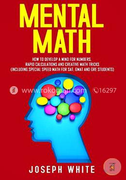 Mental Math: How to Develop a Mind for Numbers, Rapid Calculations and Creative Math Tricks (Including Special Speed Math for SAT, GMAT and GRE Students)