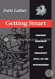 Getting Smart: Feminist Research and Pedagogy within/in the Postmodern (Paperback)