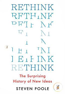Rethink: The Surprising History of New Ideas