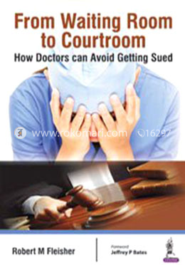 From Waiting Room to Courtroom: How Doctors can Avoid Getting Sued 