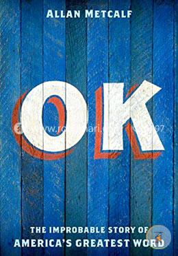 OK: The Improbable Story of America's Greatest Word
