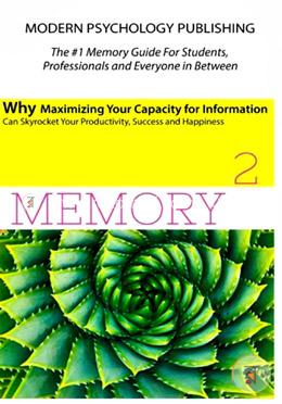 Memory Squared: Why Maximizing Your Capacity for Information Can Skyrocket Your Productivity, Success and Happiness