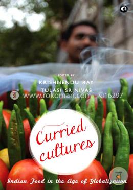 Curried Cultures : Indian Food in the Age of Globalization