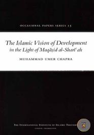 The Islamic Vision of Development in the Light of Maqasid Al-Shariah