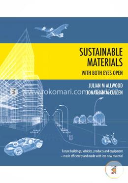Sustainable Materials - with both eyes open: Future buildings, vehicles, products and equipment - made efficiently and made with less new material 