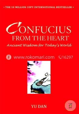Confucius from the Heart: Ancient Wisdom for Today's World