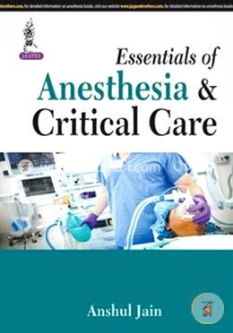 Essentials Of Anesthesia and Critical Care