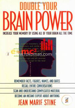 Double Your Brain Power: How to Use All of Your Brain All of the Time
