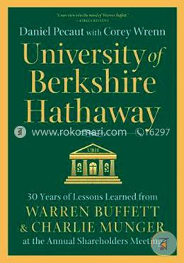 University of Berkshire Hathaway: 30 Years of Lessons Learned from Warren Buffett and Charlie Munger at the Annual Shareholders Meeting