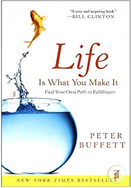 Life Is What You Make It: Find Your Own Path to Fulfillment