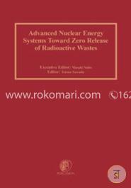 Advanced Nuclear Energy Systems Toward Zero Release of Radioactive Wastes