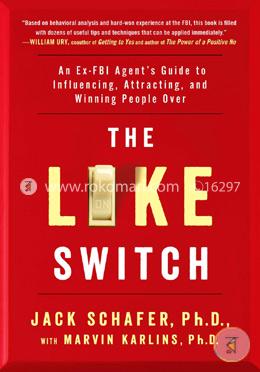 The Like Switch: An Ex-FBI Agent’s Guide to Influencing, Attracting, and Winning People Over