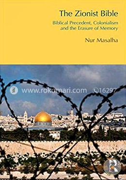 The Zionist Bible: Biblical Precedent, Colonialism and the Erasure of Memory