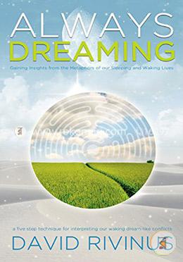 Always Dreaming: A Five Step Technique for Interpreting Our Waking Dream-Like Conflicts