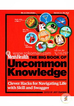 Men's Health: The Big Book of Uncommon Knowledge: Clever Hacks for Navigating Life with Skill and Swagger!