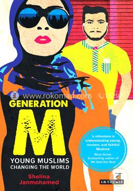 Generation M: Young Muslims Changing the World
