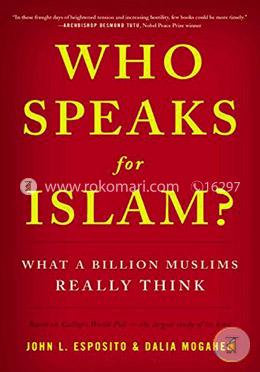 Who Speaks For Islam?: What a Billion Muslims Really Think