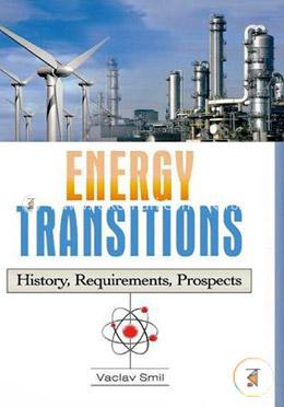 Energy Transitions: History, Requirements, Prospects