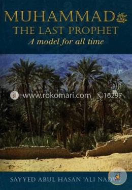Muhammad the Last Prophet: A Model for All Time