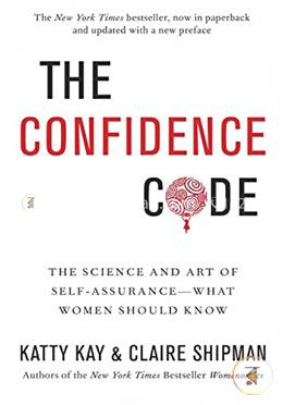 The Confidence Code: The Science and Art of Self-Assurance---What Women Should Know