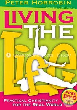 Living the Life: Practical Christianity for the Real World