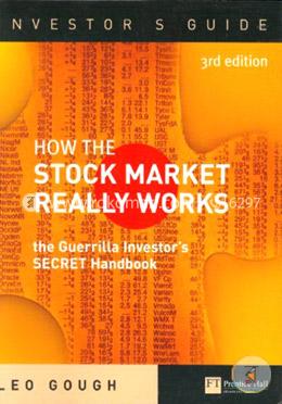 How the Stock Market Really Works: The Guerrilla Investor's Secret Handbook 