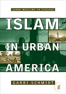 Islam in Urban America: Sunni Muslims In Chicago