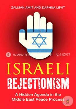 Israeli Rejectionism: A Hidden Agenda in the Middle East Peace Process