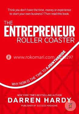 The Entrepreneur Roller Coaster: Why Now Is the Time to #Join the Ride