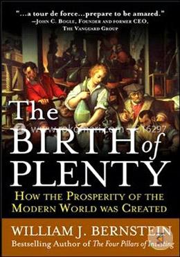 The Birth Of Plenty: How The Prosperity Of The Modern Work Was Created