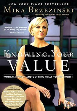Knowing Your Value: Women, Money and Getting What You're Worth