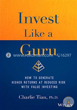 Invest Like A Guru: How To Generate Higher Returns At Reduced Risk With Value Investing
