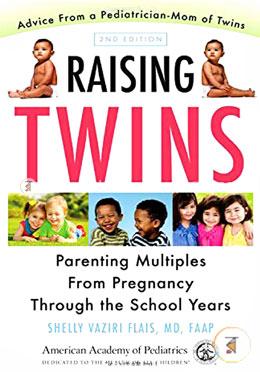 Raising Twins: Parenting Multiples from Pregnancy Through the School Years