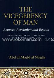 The Vicegerency of Man, Between Revelation and Reason: A Critique of the Dialectic of the Text, Reason, and Reality (Islamic Methodology)