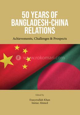 50 YEARS OF BANGLADESH-CHINA RELATIONS: Achievements, Challenges image