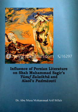 Influence of Persian Literature on Shah Muhammad Sagir's Yusuf Zulaikha and Alaol's Padmavati 