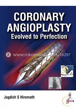 Coronary Angioplasty Evolved to Perfection