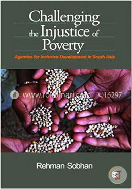 Challenging the Injustice of Poverty: Agendas for Inclusive Development in South Asia
