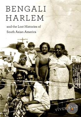 Bengali Harlem and the Lost Histories of South Asian America