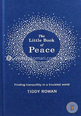 The Little Book of Peace: Finding Tranquillity in a Troubled World 