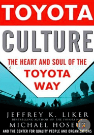 Toyota Culture : The Heart and Soul of the Toyota Way
