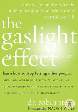 The Gaslight Effect: How to Spot and Survive the Hidden Manipulation Others Use to Control Your Life