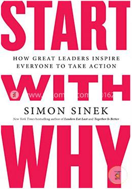 Start with Why: How Great Leaders Inspire Everyone to Take Action
